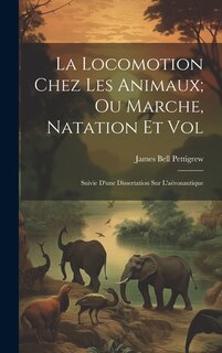 Couverture_La Locomotion Chez Les Animaux; Ou Marche, Natation Et Vol