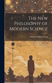 Front cover_The New Philosophy of Modern Science