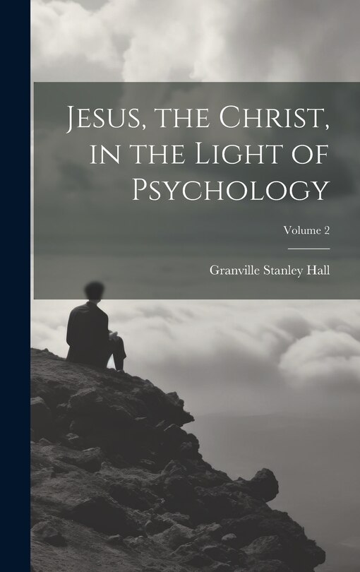 Front cover_Jesus, the Christ, in the Light of Psychology; Volume 2