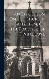 Front cover_An Exposition On the Church-Catechism, Or the Practice of Divine Love
