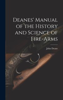Front cover_Deanes' Manual of the History and Science of Fire-Arms