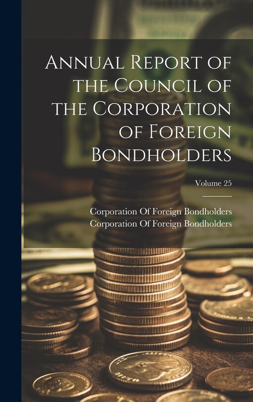 Front cover_Annual Report of the Council of the Corporation of Foreign Bondholders; Volume 25