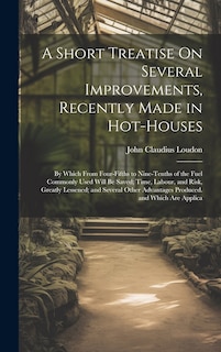 Front cover_A Short Treatise On Several Improvements, Recently Made in Hot-Houses