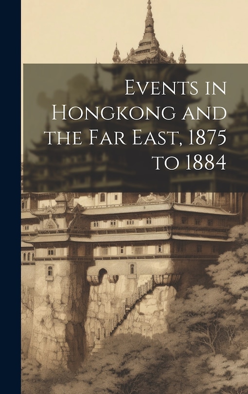 Front cover_Events in Hongkong and the Far East, 1875 to 1884