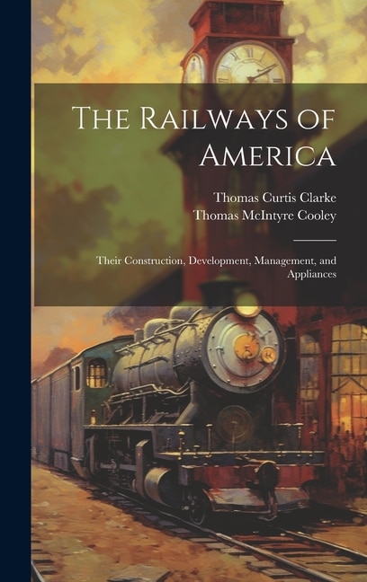 The Railways of America: Their Construction, Development, Management, and Appliances