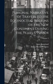 Front cover_Personal Narrative of Travels to the Equinoctial Regions of the New Continent During the Years 1799-1804; Volume 3