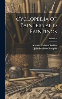 Cyclopedia of Painters and Paintings; Volume 3