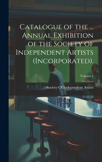 Front cover_Catalogue of the ... Annual Exhibition of the Society of Independent Artists (Incorporated).; Volume 1