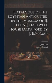 Front cover_Catalogue of the Egyptian Antiquities in the Museum of [J. Lee At] Hartwell House (Arranged by J. Bonomi)