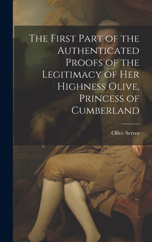 Couverture_The First Part of the Authenticated Proofs of the Legitimacy of Her Highness Olive, Princess of Cumberland
