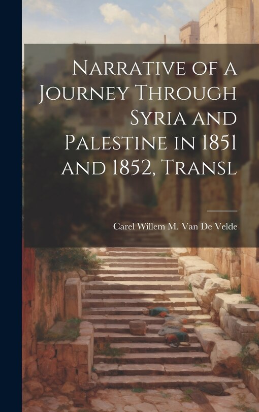Front cover_Narrative of a Journey Through Syria and Palestine in 1851 and 1852, Transl