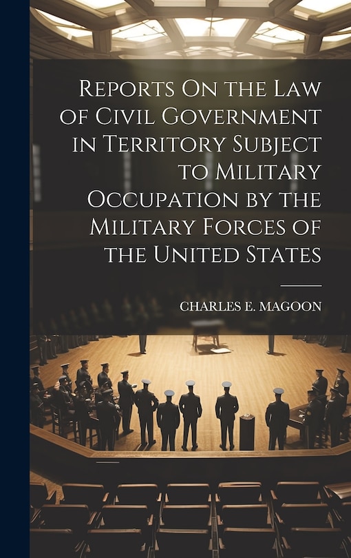 Front cover_Reports On the Law of Civil Government in Territory Subject to Military Occupation by the Military Forces of the United States