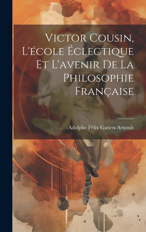 Front cover_Victor Cousin, L'école Éclectique Et L'avenir De La Philosophie Française