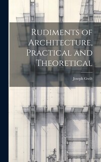Front cover_Rudiments of Architecture, Practical and Theoretical