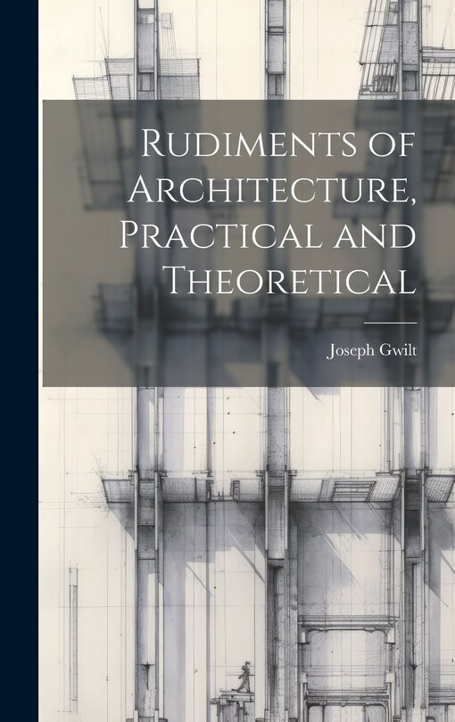 Front cover_Rudiments of Architecture, Practical and Theoretical
