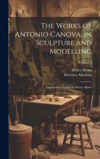 Couverture_The Works of Antonio Canova, in Sculpture and Modelling