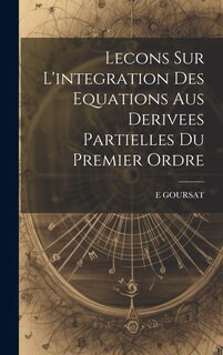Couverture_Lecons Sur L'integration Des Equations Aus Derivees Partielles Du Premier Ordre