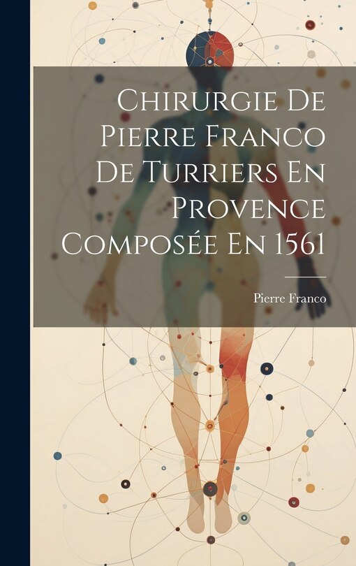 Couverture_Chirurgie De Pierre Franco De Turriers En Provence Composée En 1561
