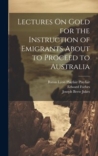 Couverture_Lectures On Gold for the Instruction of Emigrants About to Proceed to Australia