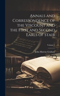 Couverture_Annals and Correspondence of the Viscount and the First and Second Earls of Stair; Volume 1