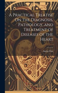 Couverture_A Practical Treatise On the Diagnosis, Pathology, and Treatment of Diseases of the Heart