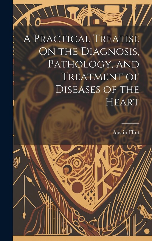 Couverture_A Practical Treatise On the Diagnosis, Pathology, and Treatment of Diseases of the Heart