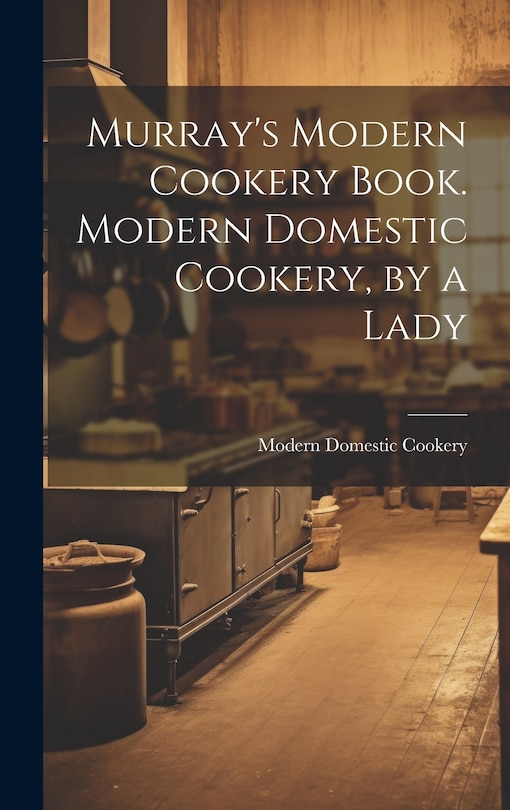 Front cover_Murray's Modern Cookery Book. Modern Domestic Cookery, by a Lady