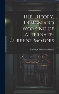 Couverture_The Theory, Design and Working of Alternate-Current Motors