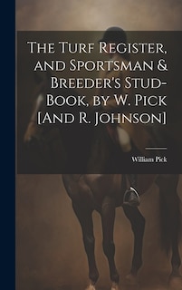 Front cover_The Turf Register, and Sportsman & Breeder's Stud-Book, by W. Pick [And R. Johnson]