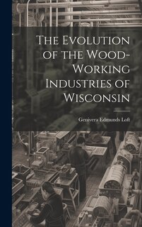 Front cover_The Evolution of the Wood-Working Industries of Wisconsin