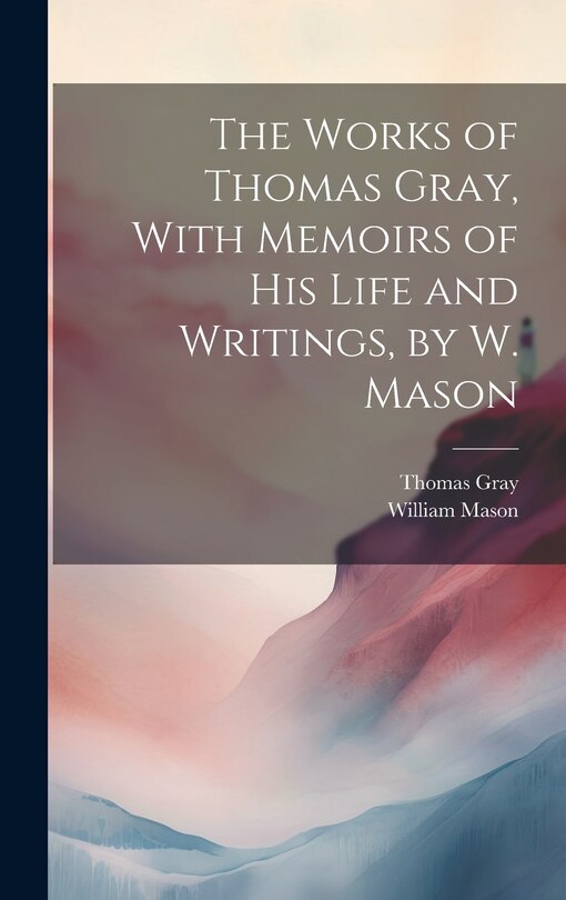 Front cover_The Works of Thomas Gray, With Memoirs of His Life and Writings, by W. Mason