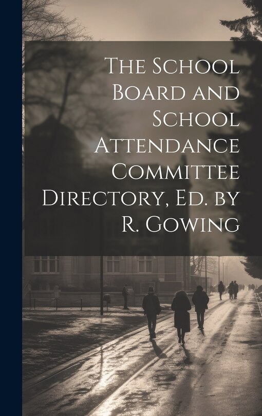 Front cover_The School Board and School Attendance Committee Directory, Ed. by R. Gowing