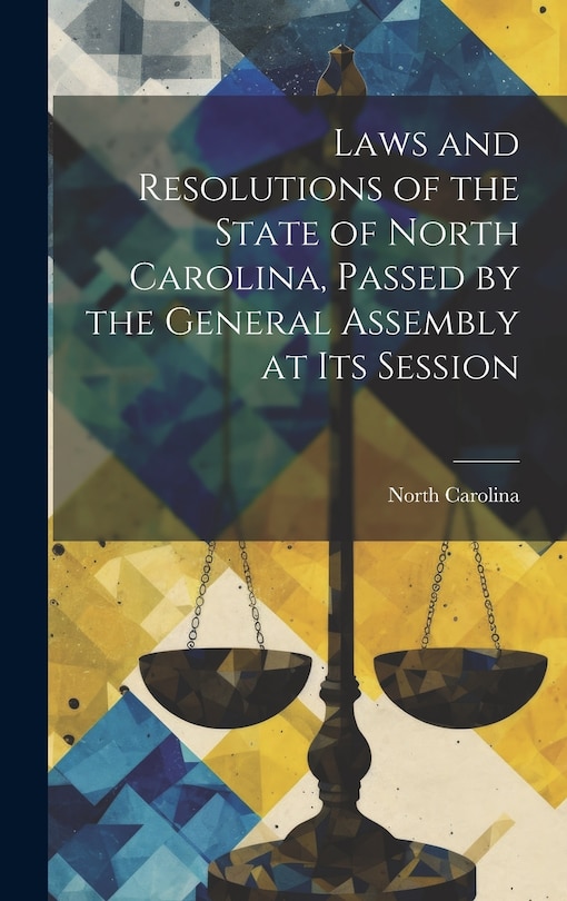 Couverture_Laws and Resolutions of the State of North Carolina, Passed by the General Assembly at Its Session