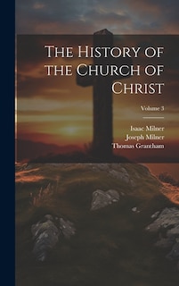 The History of the Church of Christ; Volume 3