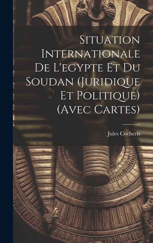 Couverture_Situation Internationale De L'egypte Et Du Soudan (Juridique Et Politique) (Avec Cartes)