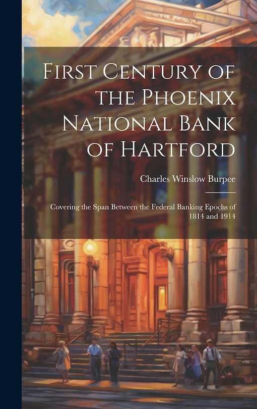 Couverture_First Century of the Phoenix National Bank of Hartford