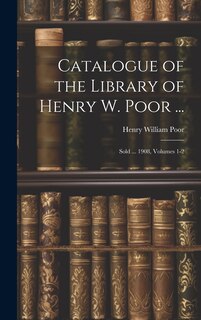 Front cover_Catalogue of the Library of Henry W. Poor ...
