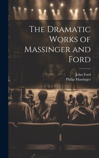 Front cover_The Dramatic Works of Massinger and Ford
