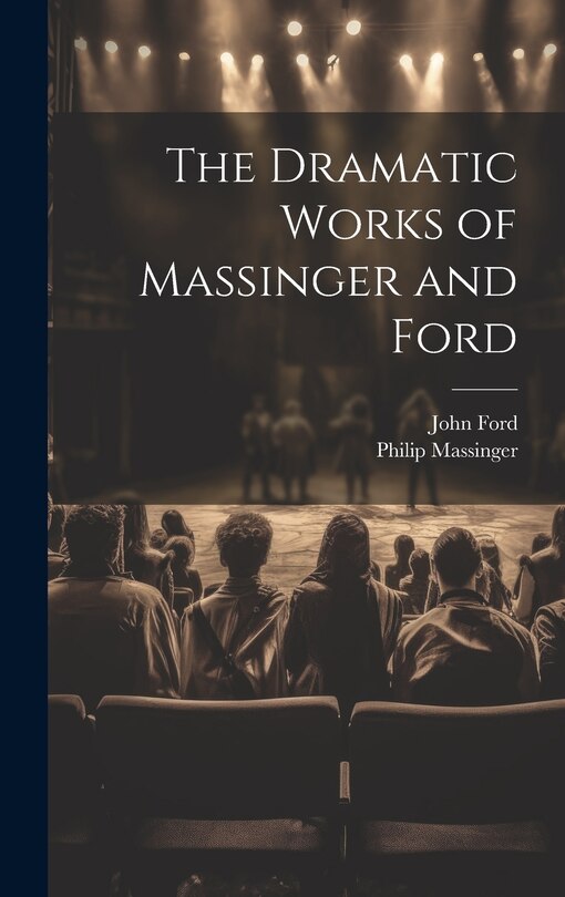 Front cover_The Dramatic Works of Massinger and Ford