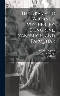 Front cover_The Dramatic Works of Wycherley, Congreve, Vanbrugh, and Farquhar