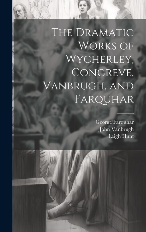 Front cover_The Dramatic Works of Wycherley, Congreve, Vanbrugh, and Farquhar
