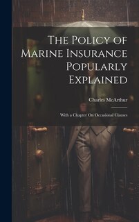 Front cover_The Policy of Marine Insurance Popularly Explained