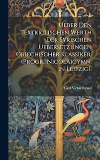 Front cover_Ueber Den Textkritischen Werth Der Syrischen Uebersetzungen Griechischer Klassiker. (Progr., Nicolaigymn. in Leipzig).