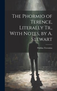 Front cover_The Phormio of Terence, Literally Tr., With Notes, by A. Stewart