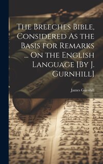 Couverture_The Breeches Bible, Considered As the Basis for Remarks ... On the English Language [By J. Gurnhill]