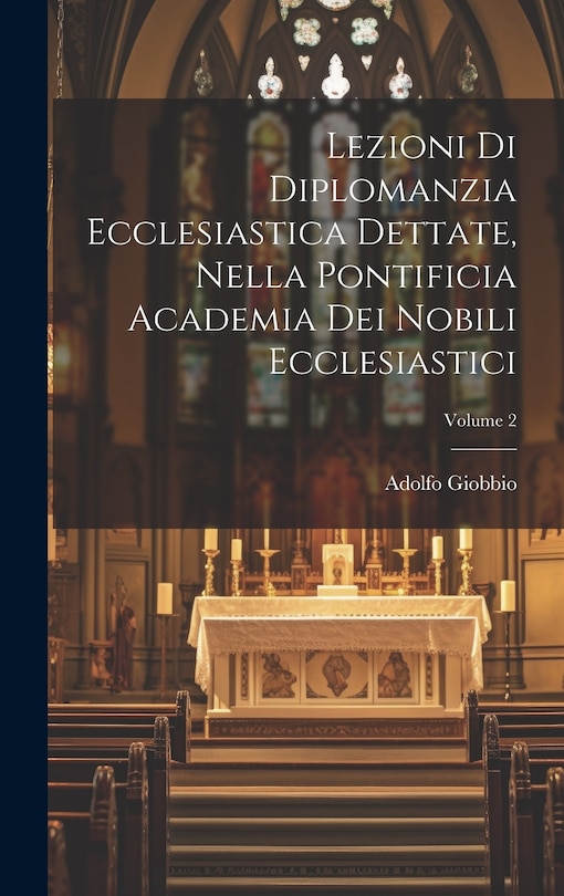 Couverture_Lezioni Di Diplomanzia Ecclesiastica Dettate, Nella Pontificia Academia Dei Nobili Ecclesiastici; Volume 2