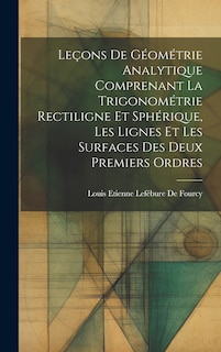 Front cover_Leçons De Géométrie Analytique Comprenant La Trigonométrie Rectiligne Et Sphérique, Les Lignes Et Les Surfaces Des Deux Premiers Ordres