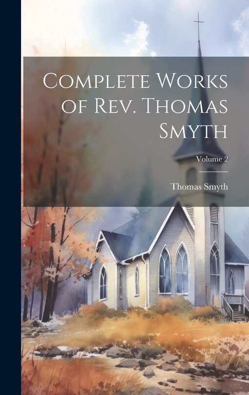 Front cover_Complete Works of Rev. Thomas Smyth; Volume 2