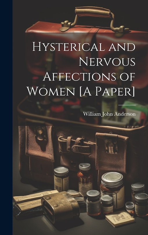 Couverture_Hysterical and Nervous Affections of Women [A Paper]