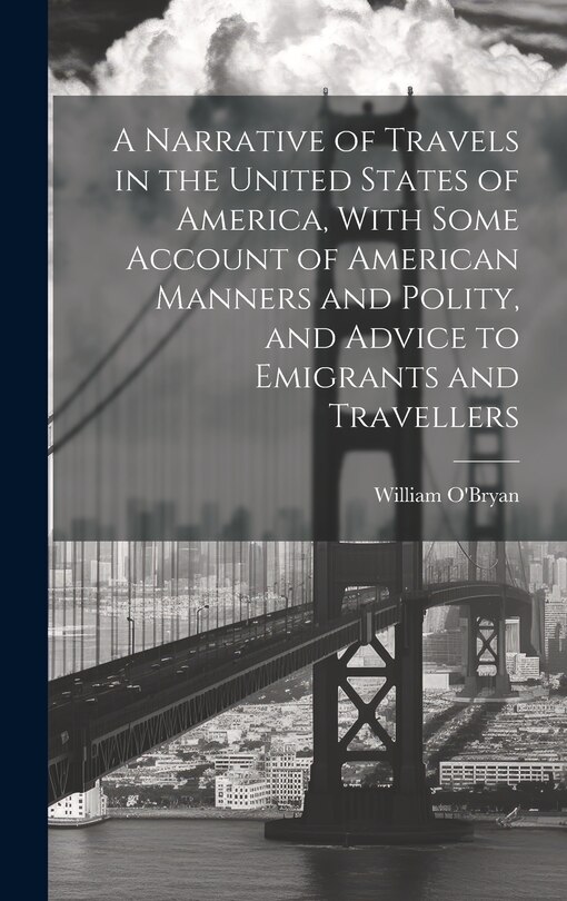 Front cover_A Narrative of Travels in the United States of America, With Some Account of American Manners and Polity, and Advice to Emigrants and Travellers